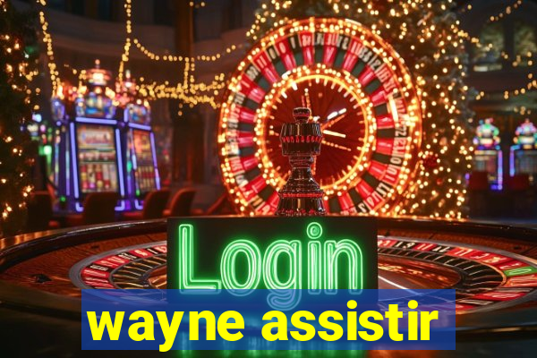 wayne assistir